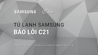 Tủ lạnh Samsung báo lỗi C21: Nguyên nhân & cách xử lý