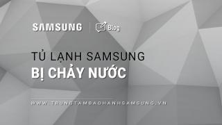 Tủ lạnh Samsung bị chảy nước: 5 nguyên nhân & vấn đề gặp phải