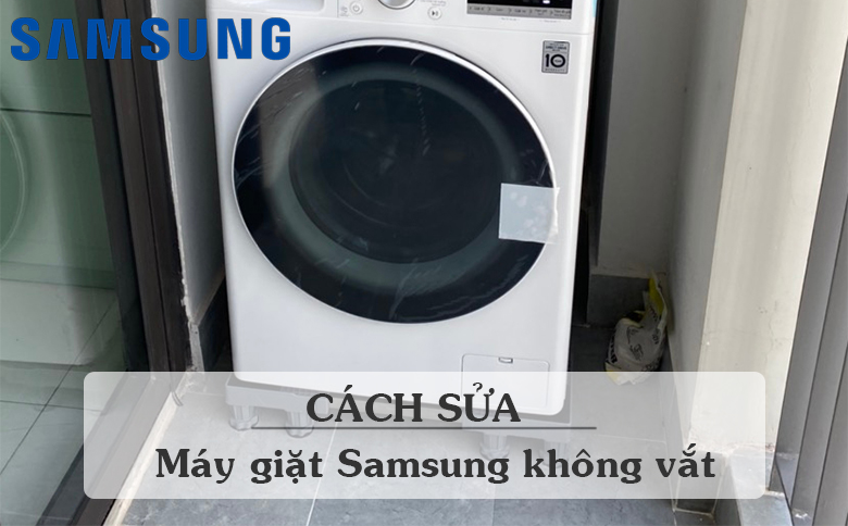 Máy giặt Samsung cửa ngang không vắt: Nguyên nhân & cách khắc phục