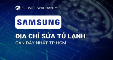 Bảo hành tủ lạnh Samsung tại TPHCM - Dịch Vụ, Nhanh chóng, Uy tín