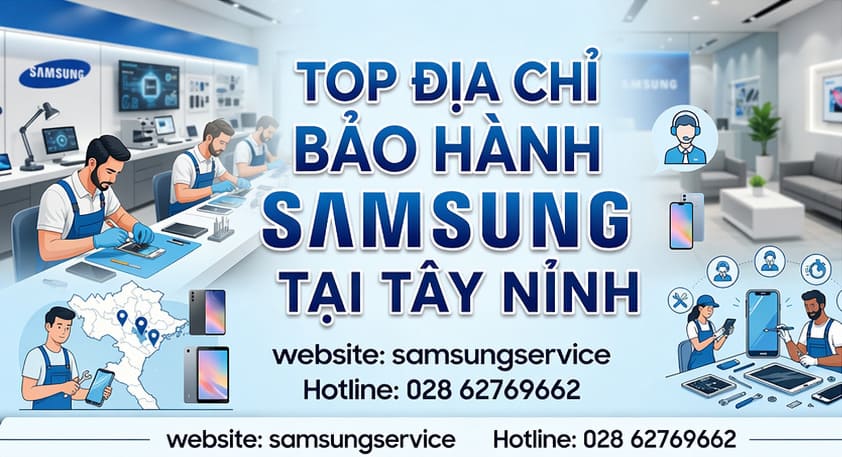 Địa chỉ bảo hành Samsung tại Tây Ninh với hỗ trợ tận nơi
