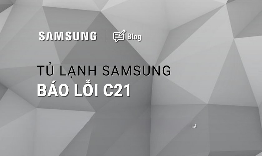 Tủ lạnh Samsung báo lỗi C21