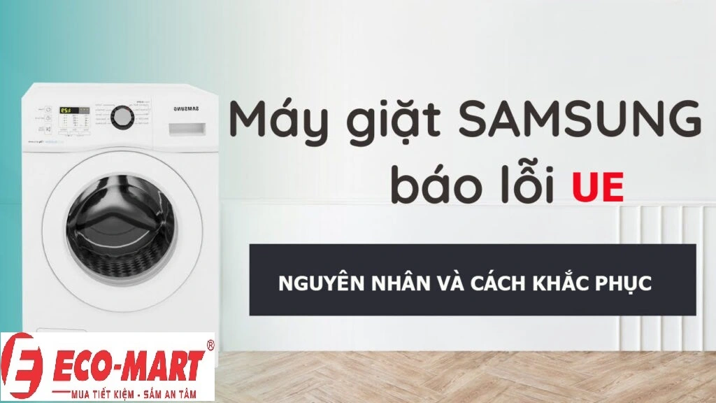 Máy Giặt Samsung Báo Lỗi Ue: Nguyên Nhân & Cách Khắc Phục