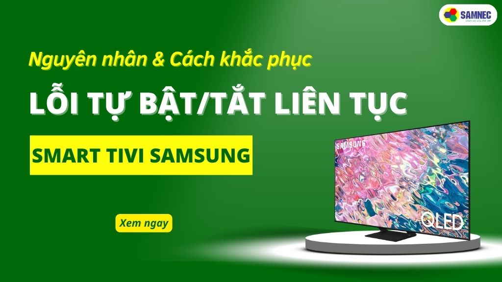 Tivi Samsung Tự Động Bật Tắt Liên Tục: Nguyên Nhân và Cách Sửa